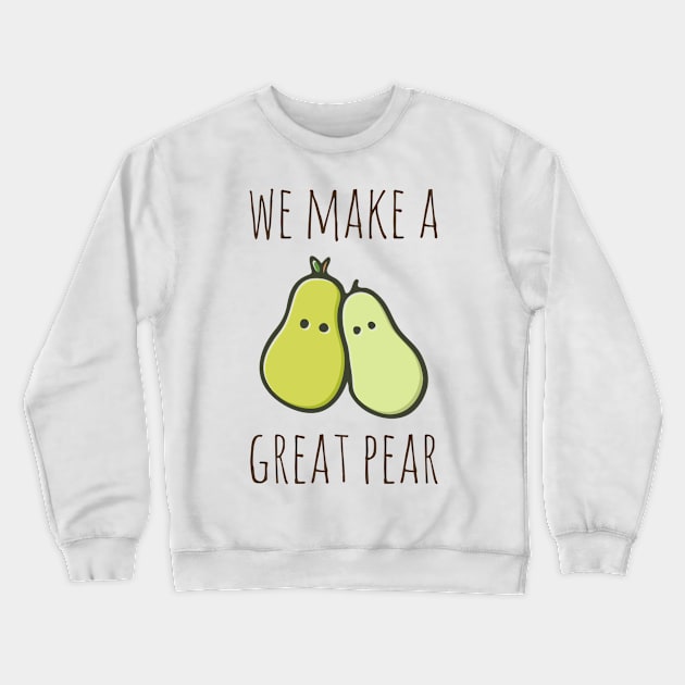 We Make A Great Pear Crewneck Sweatshirt by myndfart